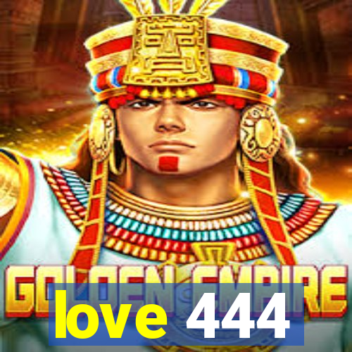 love 444